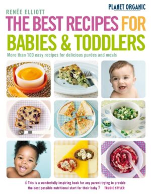 The Best Recipes for Babies & Toddlers by Renée Elliott