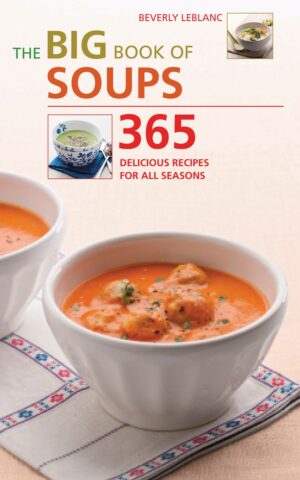 The Big Book of Soups by Beverly Leblanc