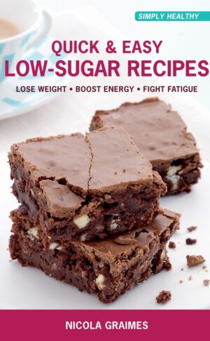 Quick & Easy Low-Sugar Recipes by Nicola Graimes