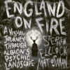 SIGNED COPY England on Fire: A Visual Journey through Albion’s Psychic Landscape