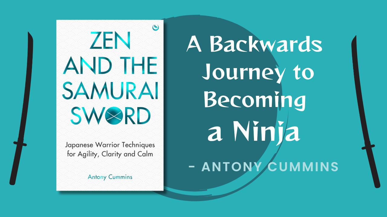 A Backwards Journey to Becoming a Ninja – Antony Cummins